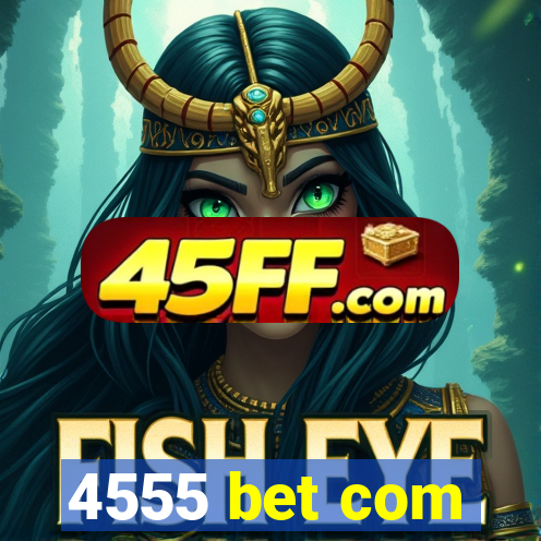 4555 bet com